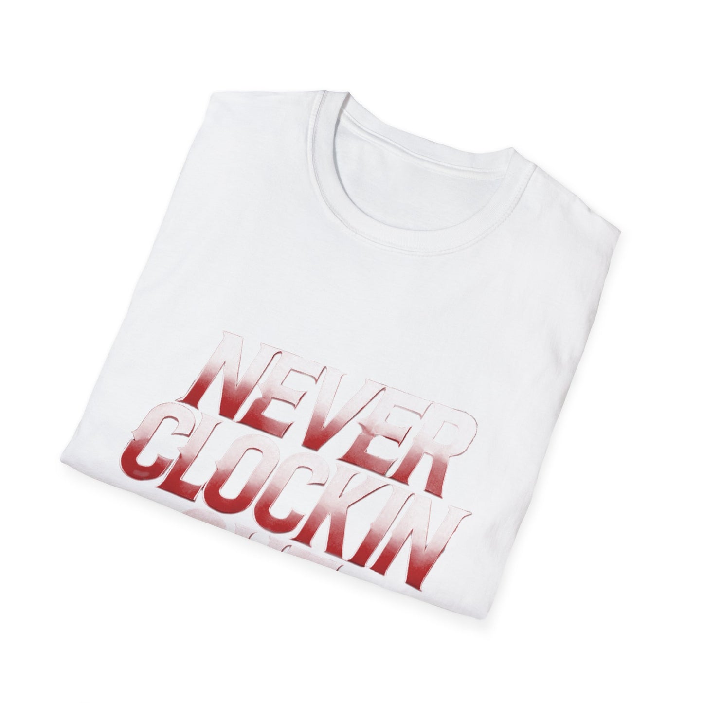 Never Clockin' Out Unisex Softstyle T-Shirt - Casual Motivational Tee for Work and Play