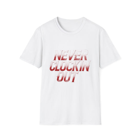 Never Clockin' Out Unisex Softstyle T-Shirt - Casual Motivational Tee for Work and Play